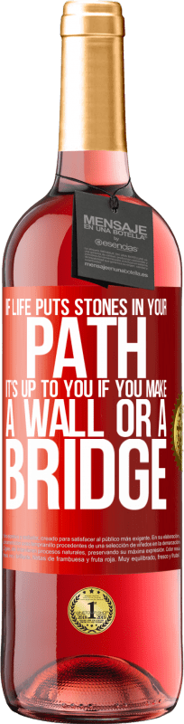 «If life puts stones in your path, it's up to you if you make a wall or a bridge» ROSÉ Edition
