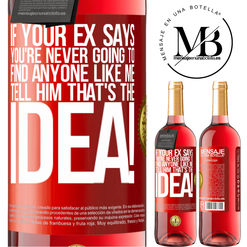 24,95 € Free Shipping | Rosé Wine ROSÉ Edition If your ex says you're never going to find anyone like me tell him that's the idea! Red Label. Customizable label Young wine Harvest 2021 Tempranillo