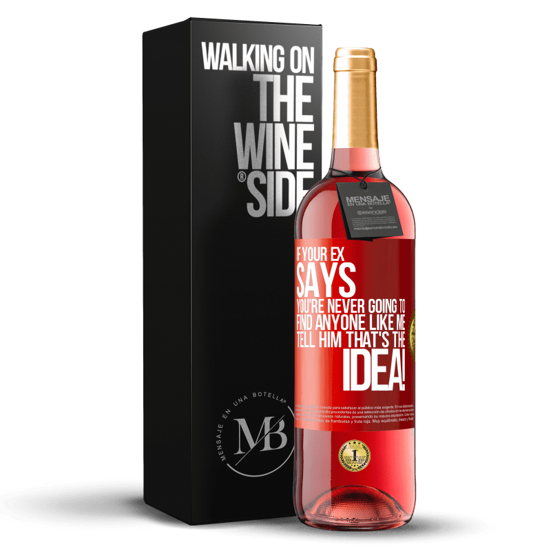 29,95 € Free Shipping | Rosé Wine ROSÉ Edition If your ex says you're never going to find anyone like me tell him that's the idea! Red Label. Customizable label Young wine Harvest 2023 Tempranillo
