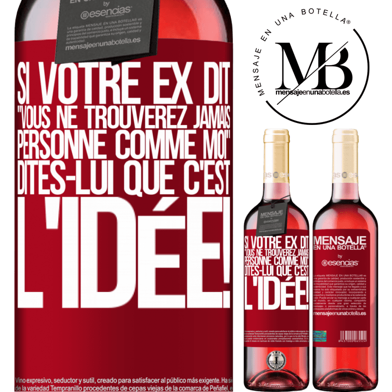 «Si ton ex te dit que tu ne trouveras jamais personne comme elle, dis-lui: "Heuresement!"» Édition ROSÉ