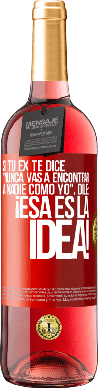 29,95 € | Vino Rosado Edición ROSÉ Si tu ex te dice nunca vas a encontrar a nadie como yo dile ¡esa es la idea! Etiqueta Roja. Etiqueta personalizable Vino joven Cosecha 2025 Tempranillo