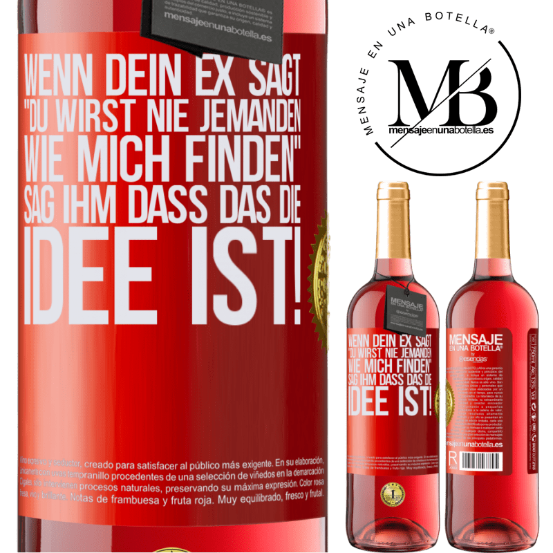 29,95 € Kostenloser Versand | Roséwein ROSÉ Ausgabe Wenn dein Ex dir sagt, du wirst nie jemanden wie mich finden, sag ihm, genau das ist die Idee! Rote Markierung. Anpassbares Etikett Junger Wein Ernte 2024 Tempranillo