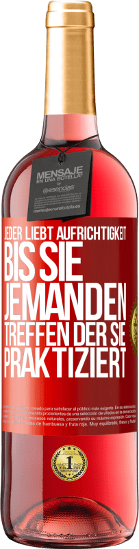 29,95 € | Roséwein ROSÉ Ausgabe Jeder liebt Aufrichtigkeit. Bis sie jemanden treffen, der sie praktiziert Rote Markierung. Anpassbares Etikett Junger Wein Ernte 2024 Tempranillo