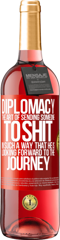 «Дипломатия. Искусство посылать кого-то в дерьмо таким образом, чтобы он с нетерпением ждал путешествия» Издание ROSÉ