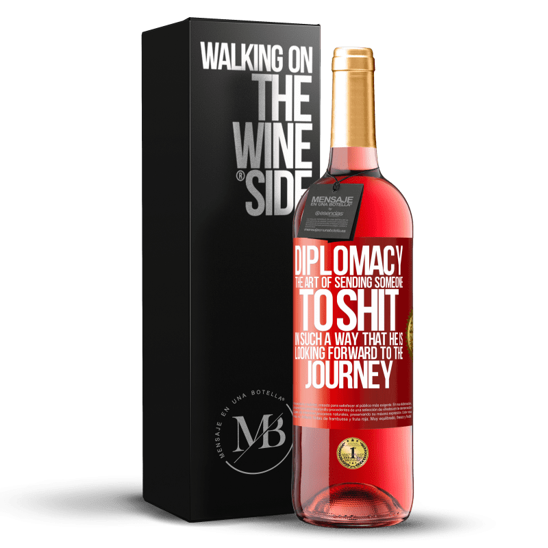 29,95 € Free Shipping | Rosé Wine ROSÉ Edition Diplomacy. The art of sending someone to shit in such a way that he is looking forward to the journey Red Label. Customizable label Young wine Harvest 2023 Tempranillo
