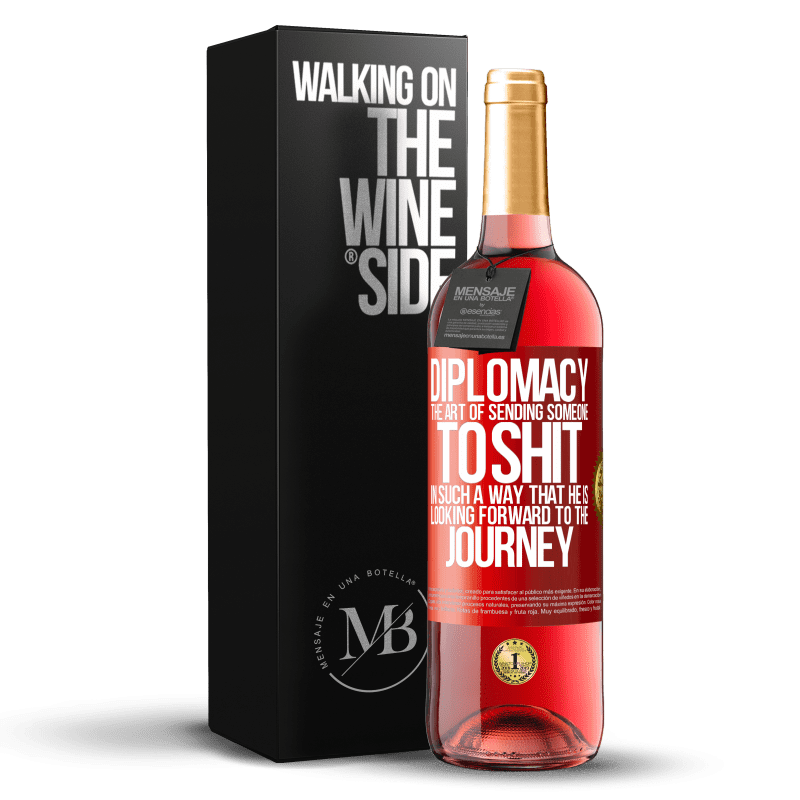 29,95 € Free Shipping | Rosé Wine ROSÉ Edition Diplomacy. The art of sending someone to shit in such a way that he is looking forward to the journey Red Label. Customizable label Young wine Harvest 2024 Tempranillo