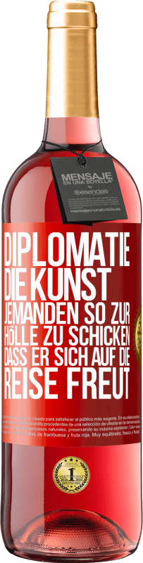 29,95 € | Roséwein ROSÉ Ausgabe Diplomatie: Die Kunst, jemanden so zur Hölle zu schicken, dass er sich auf die Reise freut Rote Markierung. Anpassbares Etikett Junger Wein Ernte 2025 Tempranillo