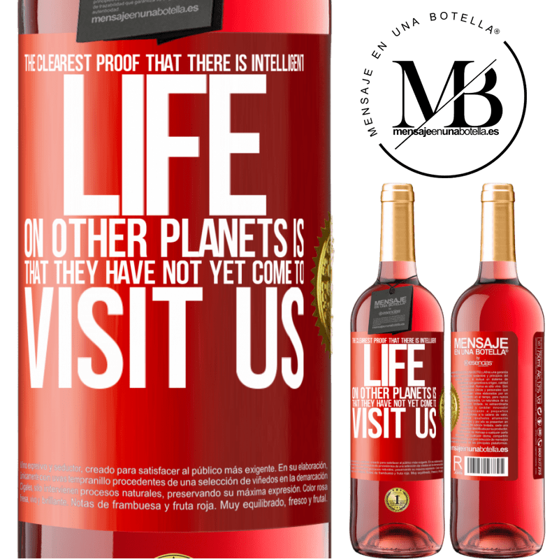 29,95 € Free Shipping | Rosé Wine ROSÉ Edition The clearest proof that there is intelligent life on other planets is that they have not yet come to visit us Red Label. Customizable label Young wine Harvest 2022 Tempranillo