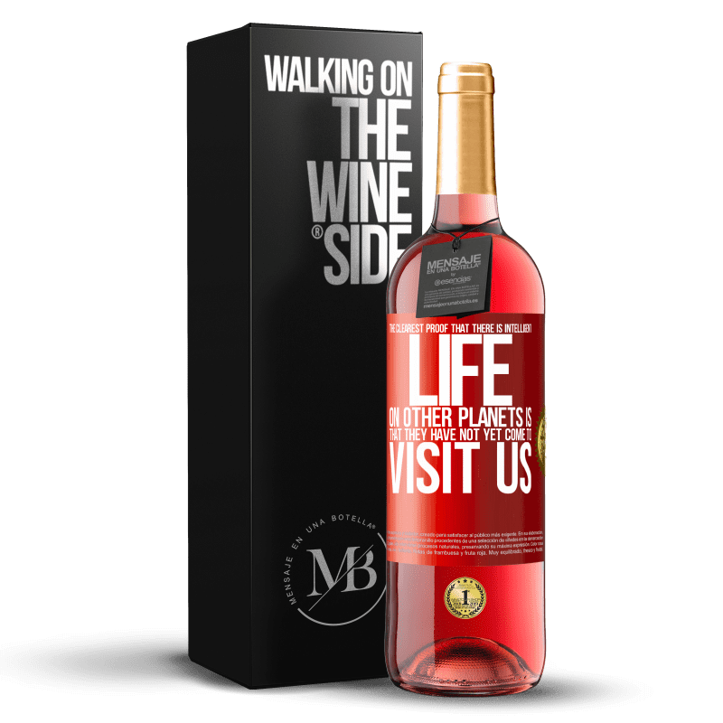 29,95 € Free Shipping | Rosé Wine ROSÉ Edition The clearest proof that there is intelligent life on other planets is that they have not yet come to visit us Red Label. Customizable label Young wine Harvest 2022 Tempranillo