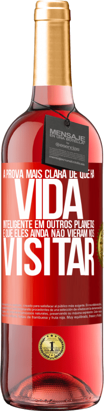 29,95 € Envio grátis | Vinho rosé Edição ROSÉ A prova mais clara de que há vida inteligente em outros planetas é que eles ainda não vieram nos visitar Etiqueta Vermelha. Etiqueta personalizável Vinho jovem Colheita 2024 Tempranillo