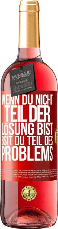 29,95 € Kostenloser Versand | Roséwein ROSÉ Ausgabe Wenn du nicht Teil der Lösung bist, bsit du Teil des Problems Rote Markierung. Anpassbares Etikett Junger Wein Ernte 2024 Tempranillo