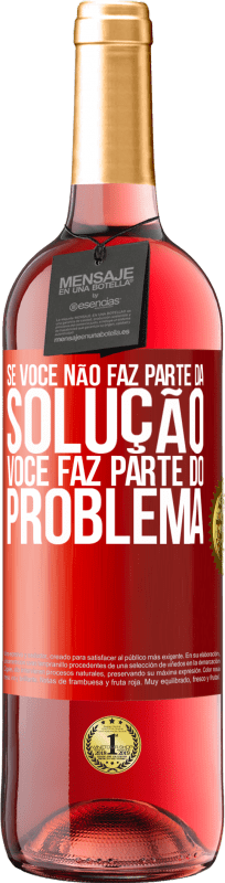 29,95 € Envio grátis | Vinho rosé Edição ROSÉ Se você não faz parte da solução ... você faz parte do problema Etiqueta Vermelha. Etiqueta personalizável Vinho jovem Colheita 2024 Tempranillo