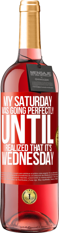 29,95 € Free Shipping | Rosé Wine ROSÉ Edition My Saturday was going perfectly until I realized that it's Wednesday Red Label. Customizable label Young wine Harvest 2025 Tempranillo