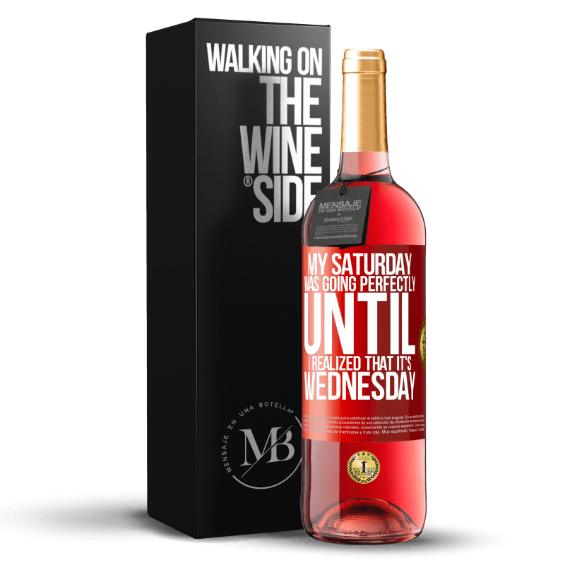 29,95 € Free Shipping | Rosé Wine ROSÉ Edition My Saturday was going perfectly until I realized that it's Wednesday Red Label. Customizable label Young wine Harvest 2023 Tempranillo