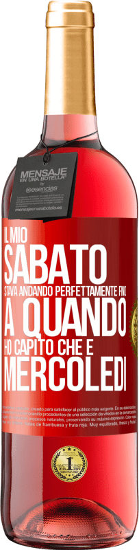 29,95 € Spedizione Gratuita | Vino rosato Edizione ROSÉ Il mio sabato stava andando perfettamente fino a quando ho capito che è mercoledì Etichetta Rossa. Etichetta personalizzabile Vino giovane Raccogliere 2024 Tempranillo