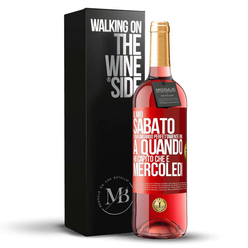 29,95 € Spedizione Gratuita | Vino rosato Edizione ROSÉ Il mio sabato stava andando perfettamente fino a quando ho capito che è mercoledì Etichetta Rossa. Etichetta personalizzabile Vino giovane Raccogliere 2024 Tempranillo