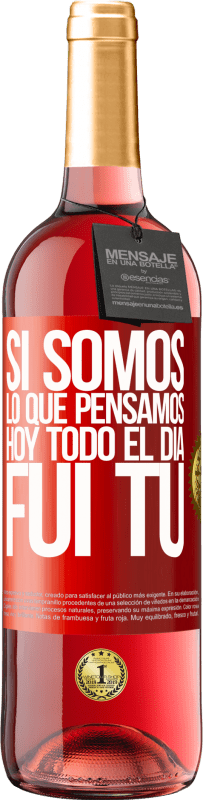 29,95 € Envío gratis | Vino Rosado Edición ROSÉ Si somos lo que pensamos, hoy todo el día fui tú Etiqueta Roja. Etiqueta personalizable Vino joven Cosecha 2025 Tempranillo
