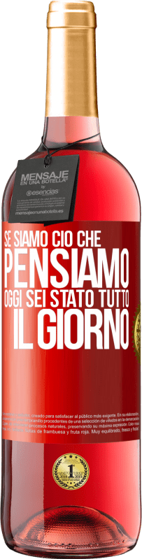 29,95 € | Vino rosato Edizione ROSÉ Se siamo ciò che pensiamo, oggi sei stato tutto il giorno Etichetta Rossa. Etichetta personalizzabile Vino giovane Raccogliere 2024 Tempranillo