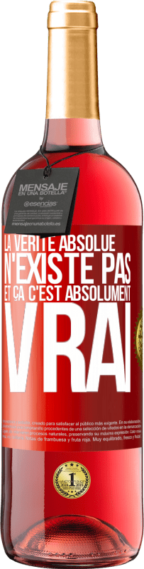 29,95 € | Vin rosé Édition ROSÉ La vérité absolue n'existe pas et ça c'est absolument vrai Étiquette Rouge. Étiquette personnalisable Vin jeune Récolte 2024 Tempranillo