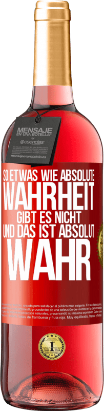 «So etwas wie absolute Wahrheit gibt es nicht ... und das ist absolut wahr» ROSÉ Ausgabe