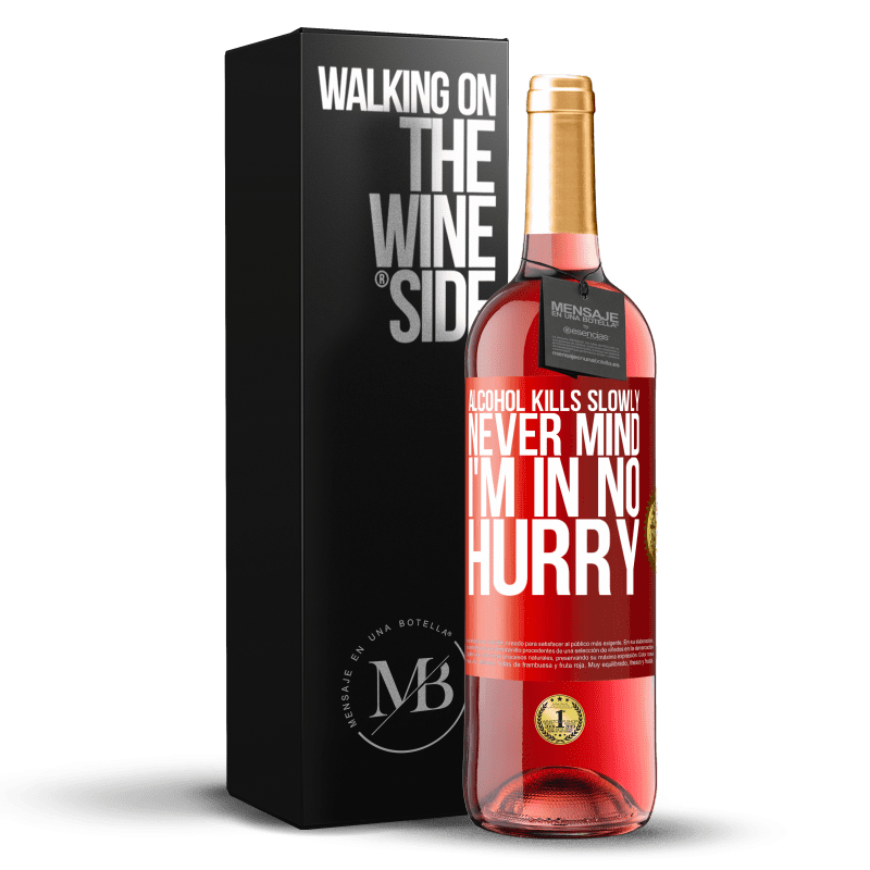 29,95 € Free Shipping | Rosé Wine ROSÉ Edition Alcohol kills slowly ... Never mind, I'm in no hurry Red Label. Customizable label Young wine Harvest 2021 Tempranillo