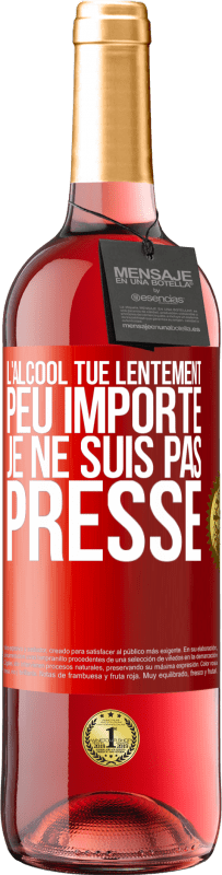 29,95 € | Vin rosé Édition ROSÉ L'alcool tue lentement. Peu importe je ne suis pas pressé Étiquette Rouge. Étiquette personnalisable Vin jeune Récolte 2024 Tempranillo