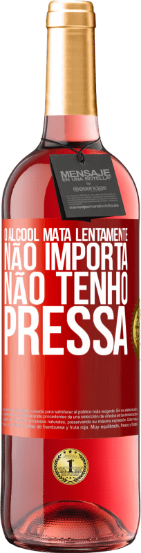 29,95 € | Vinho rosé Edição ROSÉ O álcool mata lentamente ... Não importa, não tenho pressa Etiqueta Vermelha. Etiqueta personalizável Vinho jovem Colheita 2024 Tempranillo