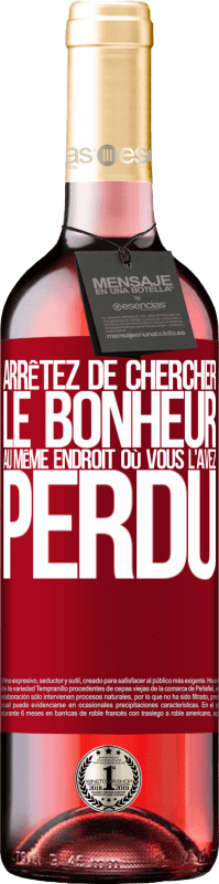 29,95 € Envoi gratuit | Vin rosé Édition ROSÉ Arrêtez de chercher le bonheur au même endroit où vous l'avez perdu Étiquette Rouge. Étiquette personnalisable Vin jeune Récolte 2024 Tempranillo