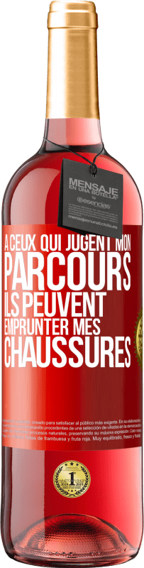 29,95 € | Vin rosé Édition ROSÉ À ceux qui jugent mon parcours, ils peuvent emprunter mes chaussures Étiquette Rouge. Étiquette personnalisable Vin jeune Récolte 2024 Tempranillo