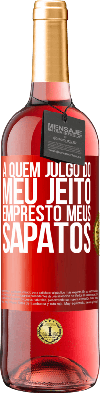 29,95 € Envio grátis | Vinho rosé Edição ROSÉ A quem julgo do meu jeito, empresto meus sapatos Etiqueta Vermelha. Etiqueta personalizável Vinho jovem Colheita 2025 Tempranillo