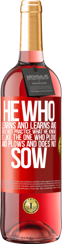 29,95 € | Rosé Wine ROSÉ Edition He who learns and learns and does not practice what he knows is like the one who plows and plows and does not sow Red Label. Customizable label Young wine Harvest 2024 Tempranillo