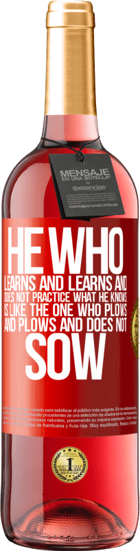 29,95 € | Rosé Wine ROSÉ Edition He who learns and learns and does not practice what he knows is like the one who plows and plows and does not sow Red Label. Customizable label Young wine Harvest 2025 Tempranillo