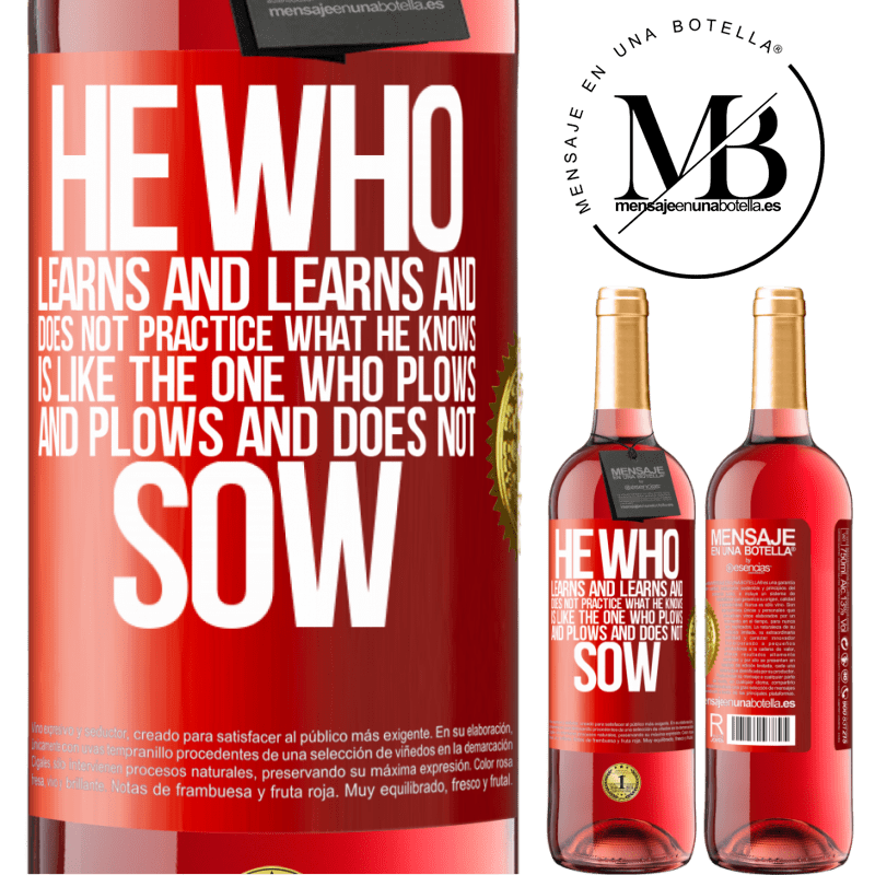 24,95 € Free Shipping | Rosé Wine ROSÉ Edition He who learns and learns and does not practice what he knows is like the one who plows and plows and does not sow Red Label. Customizable label Young wine Harvest 2021 Tempranillo