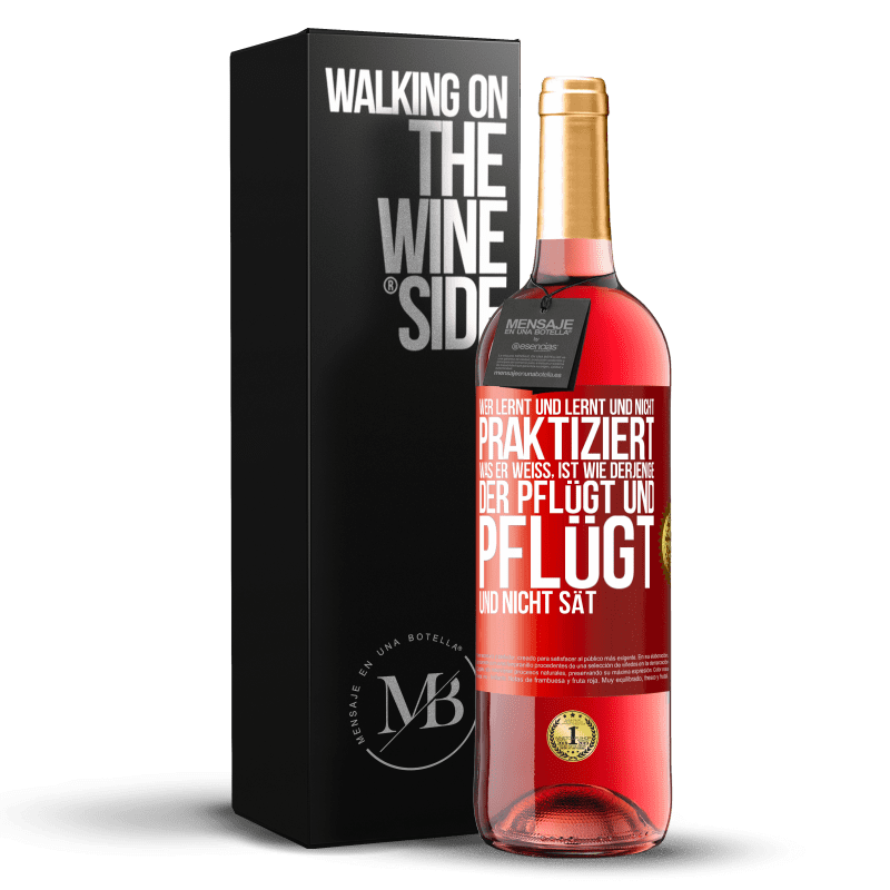 29,95 € Kostenloser Versand | Roséwein ROSÉ Ausgabe Wer lernt und lernt und nicht praktiziert, was er weiß, ist wie derjenige, der pflügt und pflügt und nicht sät Rote Markierung. Anpassbares Etikett Junger Wein Ernte 2024 Tempranillo