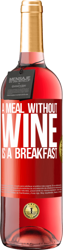 29,95 € | Rosé Wine ROSÉ Edition A meal without wine is a breakfast Red Label. Customizable label Young wine Harvest 2023 Tempranillo