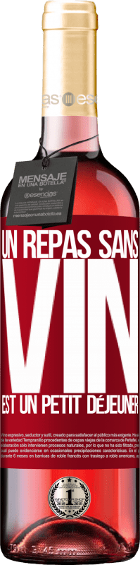 29,95 € | Vin rosé Édition ROSÉ Un repas sans vin est un petit déjeuner Étiquette Rouge. Étiquette personnalisable Vin jeune Récolte 2025 Tempranillo