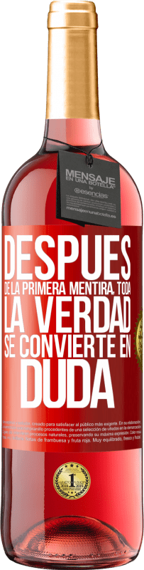 29,95 € | Vino Rosado Edición ROSÉ Después de la primera mentira, toda la verdad se convierte en duda Etiqueta Roja. Etiqueta personalizable Vino joven Cosecha 2025 Tempranillo