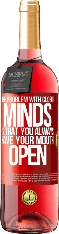 29,95 € | Rosé Wine ROSÉ Edition The problem with closed minds is that you always have your mouth open Red Label. Customizable label Young wine Harvest 2025 Tempranillo