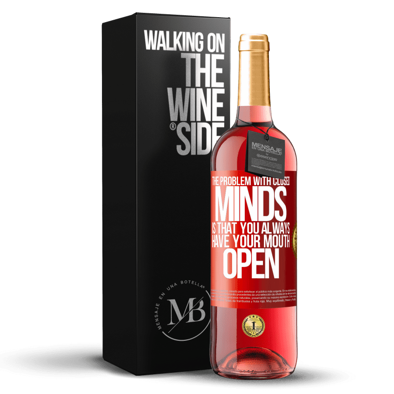 29,95 € Free Shipping | Rosé Wine ROSÉ Edition The problem with closed minds is that you always have your mouth open Red Label. Customizable label Young wine Harvest 2022 Tempranillo