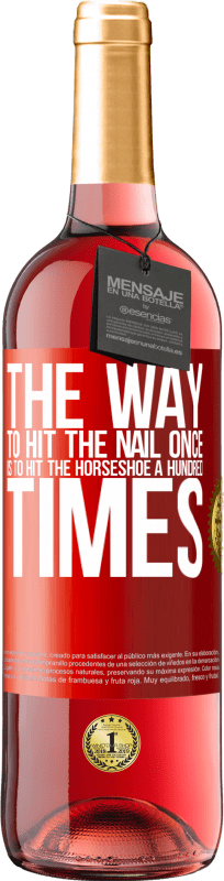 29,95 € Free Shipping | Rosé Wine ROSÉ Edition The way to hit the nail once is to hit the horseshoe a hundred times Red Label. Customizable label Young wine Harvest 2025 Tempranillo