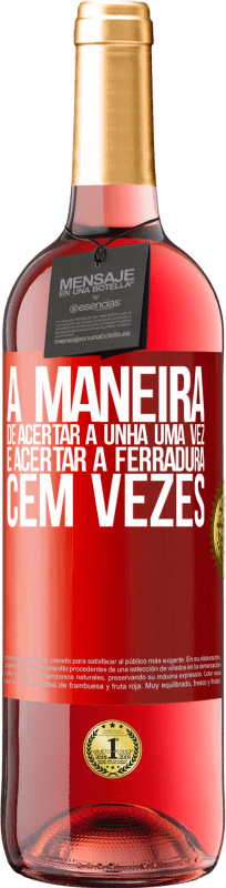 29,95 € | Vinho rosé Edição ROSÉ A maneira de acertar a unha uma vez é acertar a ferradura cem vezes Etiqueta Vermelha. Etiqueta personalizável Vinho jovem Colheita 2024 Tempranillo