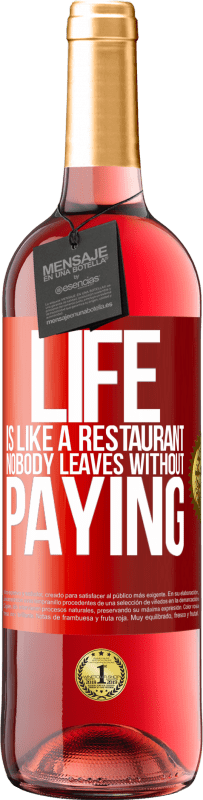 29,95 € Free Shipping | Rosé Wine ROSÉ Edition Life is like a restaurant, nobody leaves without paying Red Label. Customizable label Young wine Harvest 2025 Tempranillo