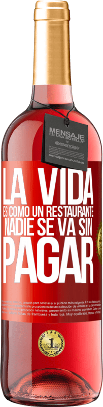 «La vida es como un restaurante, nadie se va sin pagar» Edición ROSÉ