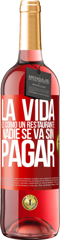 29,95 € | Vino Rosado Edición ROSÉ La vida es como un restaurante, nadie se va sin pagar Etiqueta Roja. Etiqueta personalizable Vino joven Cosecha 2024 Tempranillo