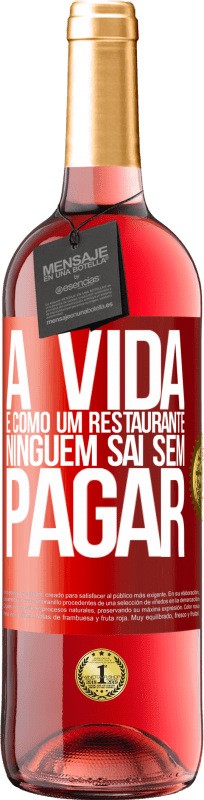 «A vida é como um restaurante, ninguém sai sem pagar» Edição ROSÉ