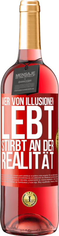 29,95 € | Roséwein ROSÉ Ausgabe Wer von Illusionen lebt, stirbt an der Realität Rote Markierung. Anpassbares Etikett Junger Wein Ernte 2024 Tempranillo