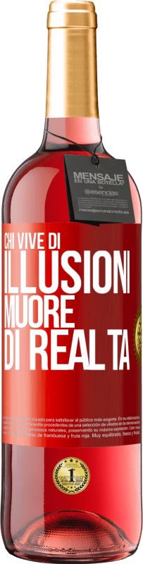 «Chi vive di illusioni muore di realtà» Edizione ROSÉ