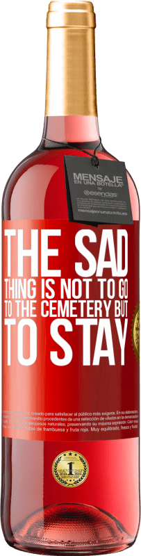 «悲しいことは墓地に行くことではなく、滞在することです» ROSÉエディション