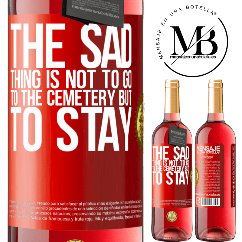 29,95 € Free Shipping | Rosé Wine ROSÉ Edition The sad thing is not to go to the cemetery but to stay Red Label. Customizable label Young wine Harvest 2022 Tempranillo