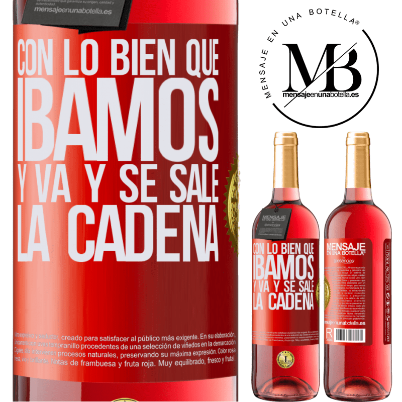 29,95 € Envío gratis | Vino Rosado Edición ROSÉ Con lo bien que íbamos y va y se sale la cadena Etiqueta Roja. Etiqueta personalizable Vino joven Cosecha 2023 Tempranillo